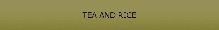 TEA AND RICE