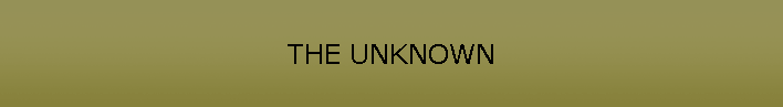 THE UNKNOWN
